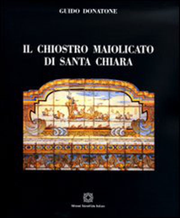 Il chiostro maiolicato di Santa Chiara - Librerie.coop Il chiostro maiolicato di Santa Chiara - Librerie.coop