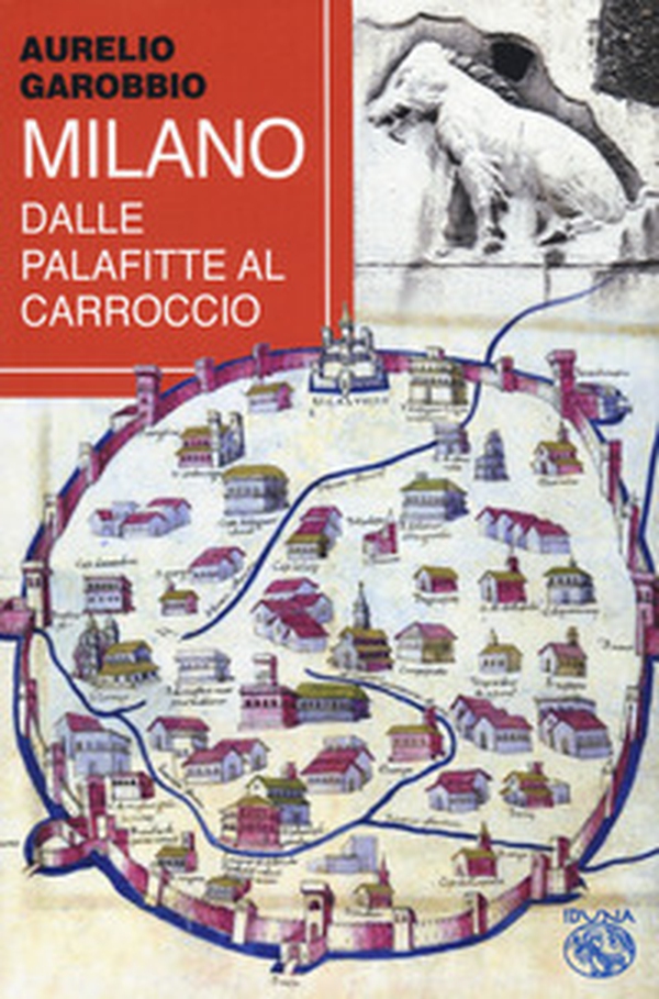 Milano. Dalle palafitte al Carroccio - Librerie.coop Milano. Dalle palafitte al Carroccio - Librerie.coop