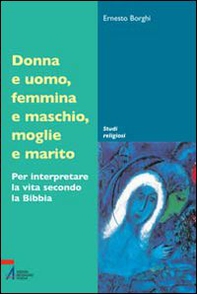 Donna e uomo, femmina e maschio, moglie e marito. Per interpretare la vita secondo la Bibbia - Librerie.coop