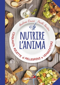 Nutrire l'anima. Cinquanta ricette di pellegrini e viaggiatori - Librerie.coop Nutrire l'anima. Cinquanta ricette di pellegrini e viaggiatori - Librerie.coop