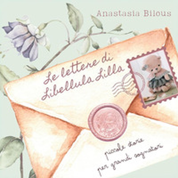 Le lettere di Libellula Lilla. Piccole storie per grandi sognatori - Librerie.coop Le lettere di Libellula Lilla. Piccole storie per grandi sognatori - Librerie.coop