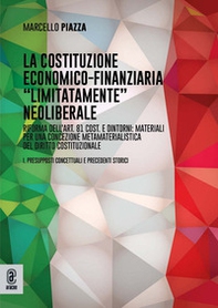 La costituzione economico-finanziaria «limitatamente» neoliberale. Riforma dell'art. 81 Cost. e dintorni: materiali per una concezione metamaterialistica del diritto costituzionale I. Presupposti concettuali e precedenti storici - Librerie.coop