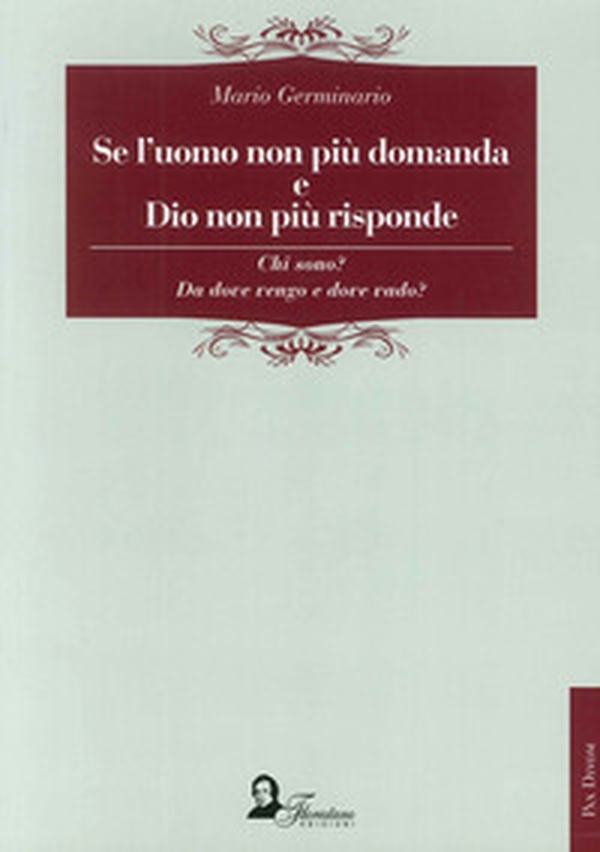 Se l'uomo non più domanda e Dio non più risponde. Chi sono? Da dove vengo e dove vado? - Librerie.coop Se l'uomo non più domanda e Dio non più risponde. Chi sono? Da dove vengo e dove vado? - Librerie.coop