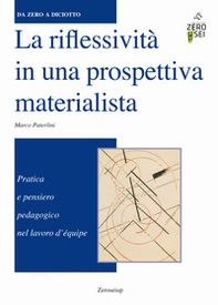 La riflessività in una prospettiva materialista. Pratica e pensiero pedagogico nel lavoro d'équipe - Librerie.coop