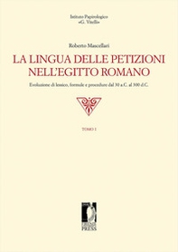 La lingua delle petizioni nell'Egitto romano. Evoluzione di lessico, formule e procedure dal 30 a.C. al 300 d.C. - Librerie.coop