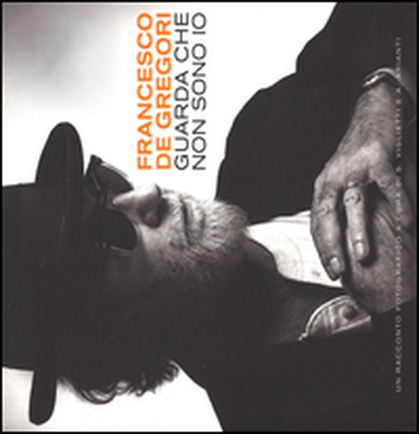 Francesco de Gregori. Guarda che non sono io - Librerie.coop Francesco de Gregori. Guarda che non sono io - Librerie.coop