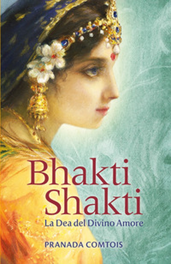 Bhakti Shakti. La dea del divino amore - Librerie.coop Bhakti Shakti. La dea del divino amore - Librerie.coop