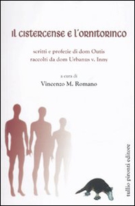 Il cistercense e l'ornitorinco. Scritti e profezie di dom Outis raccol ti da dom Urbanus v. Inny - Librerie.coop