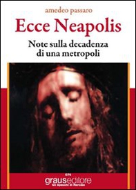 Ecce Neapolis. Nota sulla decadenza di una metropoli - Librerie.coop