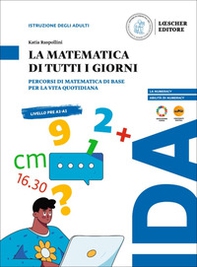 La matematica di tutti i giorni. Percorsi di matematica di base per la vita quotidiana - Librerie.coop