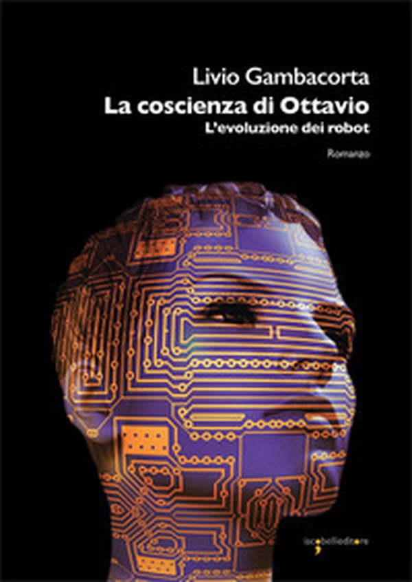 La coscienza di Ottavio. L'evoluzione dei robot - Librerie.coop