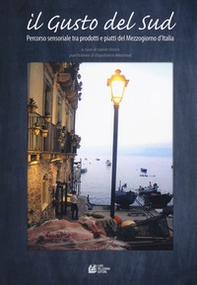 Il gusto del Sud. Percorso sensoriale tra prodotti e piatti del Mezzogiorno d'Italia - Librerie.coop Il gusto del Sud. Percorso sensoriale tra prodotti e piatti del Mezzogiorno d'Italia - Librerie.coop