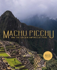 Machu Picchu. And the golden empires of Perù - Librerie.coop