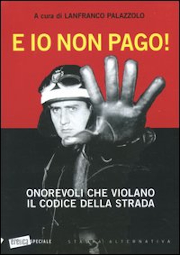 E io non pago! Onorevoli che violano il codice della strada - Librerie.coop E io non pago! Onorevoli che violano il codice della strada - Librerie.coop