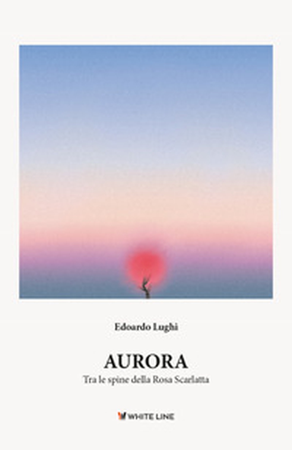 Aurora. Tra le spine della rosa scarlatta - Librerie.coop Aurora. Tra le spine della rosa scarlatta - Librerie.coop