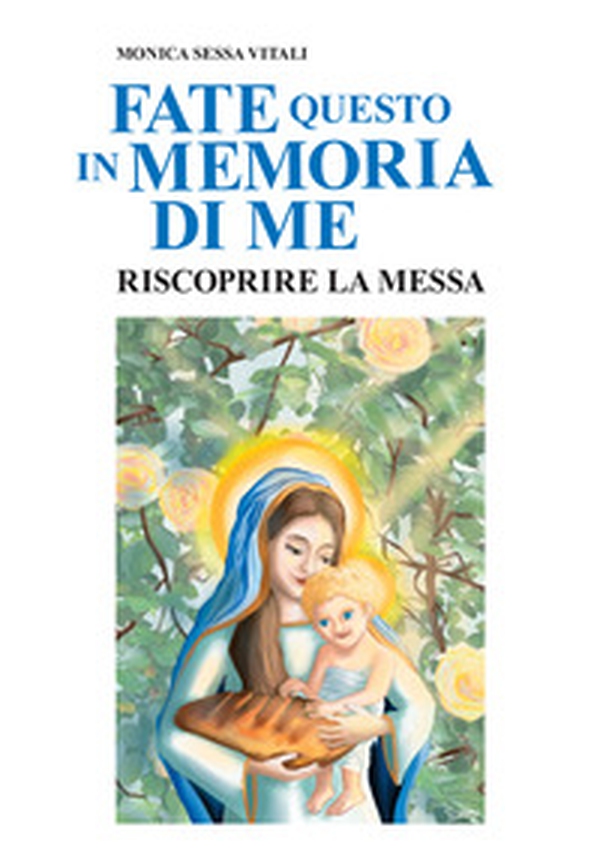 Fate questo in memoria di me. Riscoprire la Messa - Librerie.coop Fate questo in memoria di me. Riscoprire la Messa - Librerie.coop