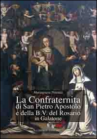 La confraternita di San Pietro Aspostolo e della B.V. del Rosario in Galatone - Librerie.coop La confraternita di San Pietro Aspostolo e della B.V. del Rosario in Galatone - Librerie.coop