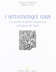 I settantacinque colpi. Un assalto al ghetto mantovano nell'epoca dei lumi - Librerie.coop