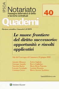Le nuove frontiere del diritto successorio: opportunità e risvolti applicativi. Atti del convegno (Catanzaro, 23 giugno 2018) - Librerie.coop