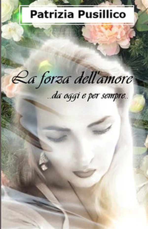 La forza dell'amore... da oggi e per sempre... - Librerie.coop La forza dell'amore... da oggi e per sempre... - Librerie.coop