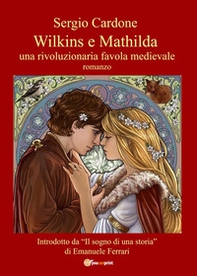 Wilkins e Mathilda. Una rivoluzionaria favola medievale - Librerie.coop Wilkins e Mathilda. Una rivoluzionaria favola medievale - Librerie.coop