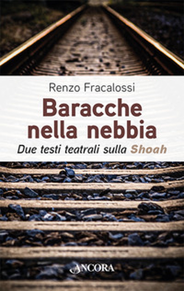 Baracche nella nebbia. Due testi teatrali sulla Shoah - Librerie.coop Baracche nella nebbia. Due testi teatrali sulla Shoah - Librerie.coop