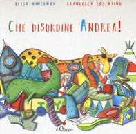 Che disordine Andrea! - Librerie.coop Che disordine Andrea! - Librerie.coop