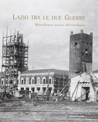 Lazio tra le due guerre. Miscellanea storica del territorio - Librerie.coop