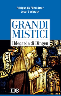 Grandi mistici. Ildegarda di Bingen - Librerie.coop Grandi mistici. Ildegarda di Bingen - Librerie.coop