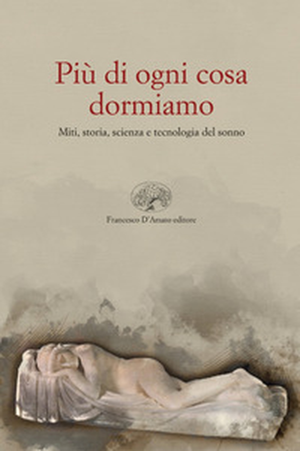 Più di ogni altra cosa dormiamo. Miti, storia e tecnologia del sonno - Librerie.coop Più di ogni altra cosa dormiamo. Miti, storia e tecnologia del sonno - Librerie.coop