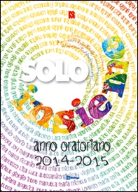 Solo insieme. Animazione dei ragazzi in oratorio 2014-2015 - Librerie.coop Solo insieme. Animazione dei ragazzi in oratorio 2014-2015 - Librerie.coop