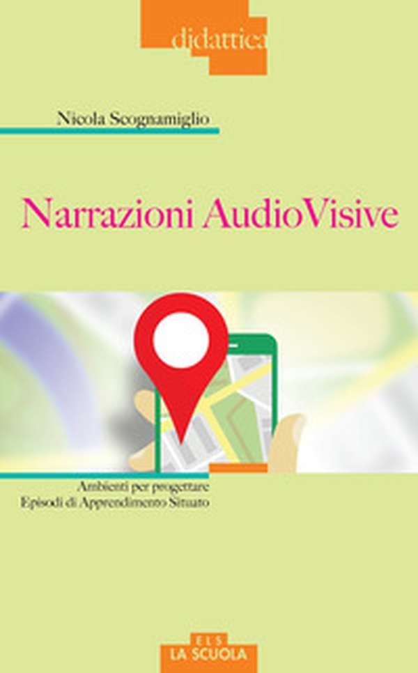 Narrazioni audiovisive. Ambienti per progettare Episodi di Apprendimento Situato - Librerie.coop Narrazioni audiovisive. Ambienti per progettare Episodi di Apprendimento Situato - Librerie.coop