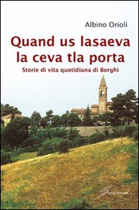 Quand us lasaeva la ceva tla porta. Storia di vita quotidiana di borghi - Librerie.coop