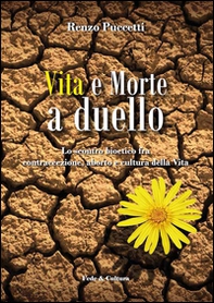 Vita e morte a duello. Lo scontro bioetico fra contraccezione, aborto e cultura della vita - Librerie.coop