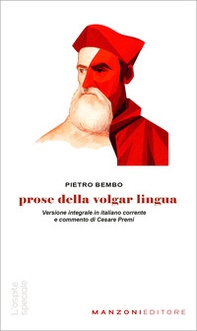 Prose della volgar lingua. Versione integrale in italiano corrente - Librerie.coop