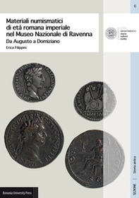 Materiali numismatici di età romana imperiale nel Museo Nazionale di Ravenna. Da Augusto a Domiziano - Librerie.coop