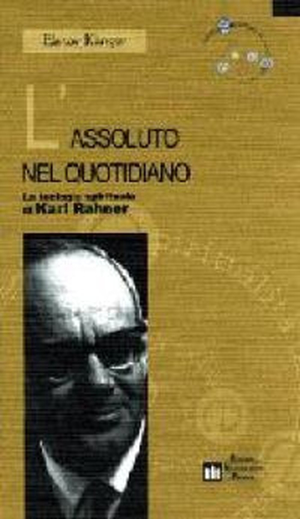 L'assoluto nel quotidiano. La teologia spirituale di Karl Rahner - Librerie.coop L'assoluto nel quotidiano. La teologia spirituale di Karl Rahner - Librerie.coop