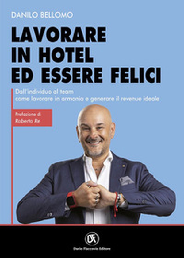 Lavorare in hotel ed essere felici. Dall'individuo al team come lavorare in armonia e generare il revenue ideale - Librerie.coop Lavorare in hotel ed essere felici. Dall'individuo al team come lavorare in armonia e generare il revenue ideale - Librerie.coop
