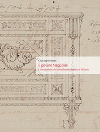 Il giovane Maggiolini. L'invenzione del mobile neoclassico a Milano - Librerie.coop