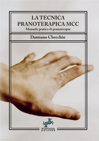 La tecnica pranoterapica MCC. Manuale pratico di pranoterapia - Librerie.coop