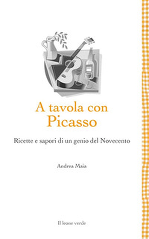 A tavola con Picasso. Ricette e sapori di un genio del Novecento - Librerie.coop A tavola con Picasso. Ricette e sapori di un genio del Novecento - Librerie.coop