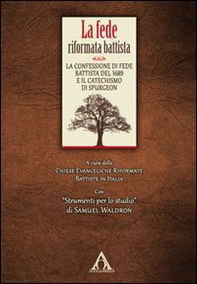 La fede riformata battista. La confessione di fede battista del 1689 e il catechismo di Spurgeon - Librerie.coop La fede riformata battista. La confessione di fede battista del 1689 e il catechismo di Spurgeon - Librerie.coop