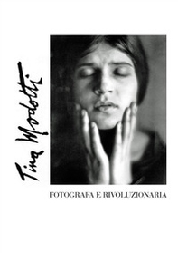 Tina Modotti. Fotografa e rivoluzionaria - Librerie.coop