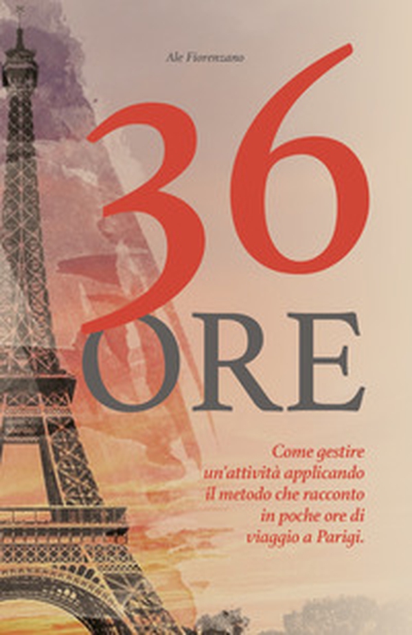 36 ore. Come gestire un'attività applicando il metodo che racconto in poche ore di viaggio a Parigi - Librerie.coop 36 ore. Come gestire un'attività applicando il metodo che racconto in poche ore di viaggio a Parigi - Librerie.coop