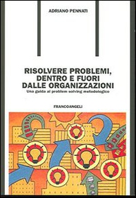 Risolvere problemi dentro e fuori dalle organizzazioni. Una guida al problem solving metodologico - Librerie.coop