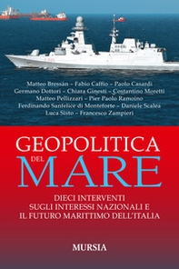 Geopolitica del mare. Dieci interventi sugli interessi nazionali e il futuro marittimo dell'Italia - Librerie.coop