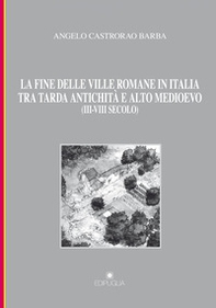 La fine delle ville romane in Italia tra tarda antichità e alto medioevo (III-VIII secolo) - Librerie.coop