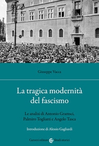 La tragica modernità del fascismo. Le analisi di Antonio Gramsci, Palmiro Togliatti e Angelo Tasca - Librerie.coop
