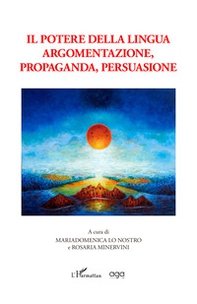 Il potere della lingua. Argomentazione, propaganda, persuasione - Librerie.coop