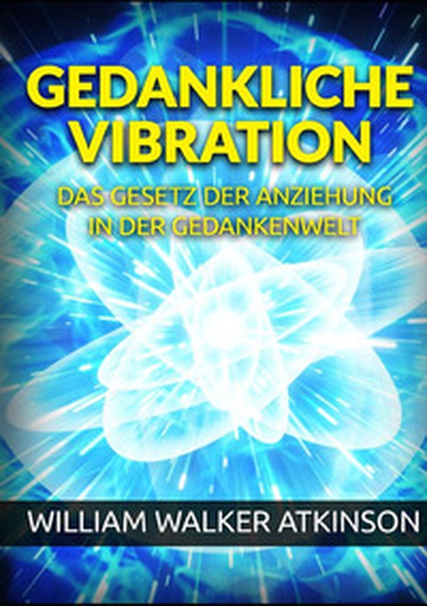 Gedankliche vibration. Das gesetz der anziehung in der gedankenwelt - Librerie.coop Gedankliche vibration. Das gesetz der anziehung in der gedankenwelt - Librerie.coop